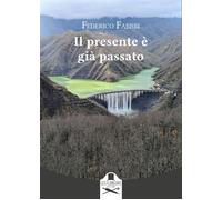 Libri Federico Fabbri - Il Presente E Gia Passato