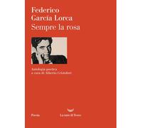 Libri Federico GarcÃa Lorca - Sempre La Rosa. Testo Originale A Fronte. Ediz. C