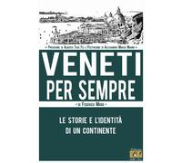 Libri Federico Moro - Veneti Per Sempre. Le Storie E L'identita Di Un Continente