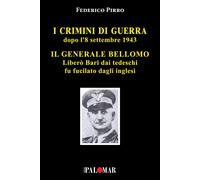 Libri Federico Pirro - I Crimini Di Guerra Dopo L'8 Settembre 1943. Il Generale