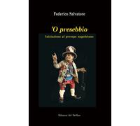 Libri Federico Salvatore - 'O Presebbio. Iniziazione Al Presepe Napoletano