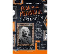 Libri Federico Taddia - Fuga Dalla Meraviglia. La Geniale Vita Di Albert Einstei