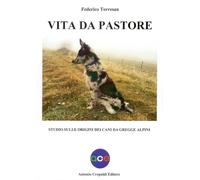 Libri Federico Torresan - Vita Da Pastore. Studio Sulle Origini Dei Cani Da Greg