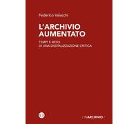 Libri Federico Valacchi - L' Archivio Aumentato. Tempi E Modi Di Una Digitalizza