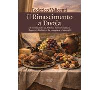 Libri Federico Valicenti - Il Rinascimento A Tavola. Il Manoscritto Di Antonio C
