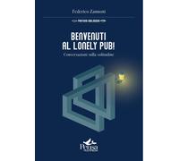 Libri Federico Zannoni - Benvenuti Al Lonely Pub. Conversazioni Sulla Solitudin
