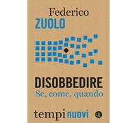Libri Federico Zuolo - Disobbedire. Se, Come, Quando