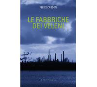 Libri Felice Casson - Le fabbriche dei veleni - 2015 (Secreta)