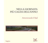 Nella giornata più calda dell'anno. Attraversando il Sud
