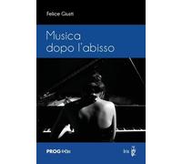Libri Felice Giusti - Musica Dopo L'abisso
