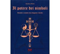 Libri Feltri Andrea - Il Potere Dei Simboli. Incontri E Scontri Tra Religione E
