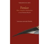 Libri Fenice. Mito, Rinascita, Metamorfosi. Variazioni Sul Mito