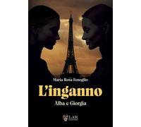 Libri Fenoglio Maria Rosa - L' Inganno. Alba E Giorgia