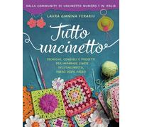 Libri Ferariu Laura Gianina / Gianina - Tutto Uncinetto. Tecniche, Consigli E Pr