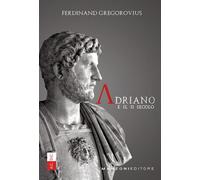 Libri Ferdinand Gregorovius - Adriano e il II secolo - 2018