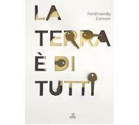 Libri Ferdinando Camon - La Terra E Di Tutti. Ediz. Illustrata