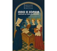 Libri Ferdinando Carrozza Schettino - Inno A Sophia. Simposio Di Voci Inascoltat