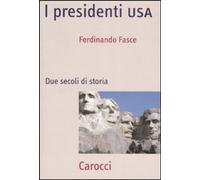 Libri Ferdinando Fasce - I Presidenti USA. Due Secoli Di Storia
