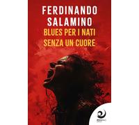 Libri Ferdinando Salamino - Blues Per I Nati Senza Un Cuore