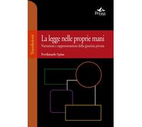 Libri Ferdinando Spina - La Legge Nelle Proprie Mani. Narrazioni E Rappresentazi