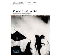 Contro il mal occhio. Polemiche di teatro 1977-97 - Taviani Ferdinando