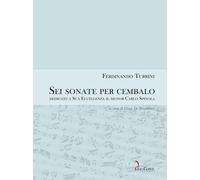 Libri Ferdinando Turrini - Sei Sonate Da Cembalo Dedicate A Sua Eccellenza Il Si