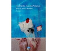 Libri Ferdinando Vicentini Orgnani - Tehran Senza Ritorno
