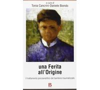 Una ferita all'origine. Trattamento psicoanalitico del bambino traumatizza...
