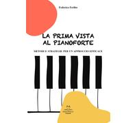 Libri Ferlito Federico - La Prima Vista Al Pianoforte. Metodi E Strategie Per Un