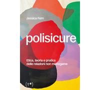 Libri Fern Jessica - Polisicure. Etica, Teoria E Pratica Delle Relazioni Non Mon