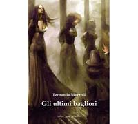 Libri Fernanda Mazzoli - Gli Ultimi Bagliori