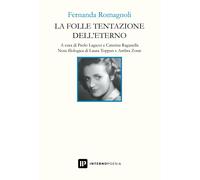 Libri Fernanda Romagnoli - La Folle Tentazione Dell'eterno