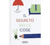 Il segreto delle cose. Ediz. a colori
