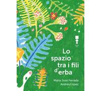 Libri Ferrada Maria Jose - Lo Spazio Tra I Fili D'erba Consigli Per Incontrare U