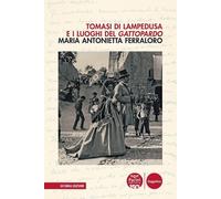 Libri Ferraloro Maria Antonietta - Tomasi Di Lampedusa E I Luoghi Del Gattopardo
