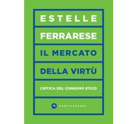 Il Mercato Della Virtù. Una Critica Del Consumo Etico - - 2024