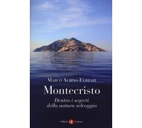 Libri Ferrari Marco Albino - Montecristo. Dentro I Segreti Della Natura Selvaggi