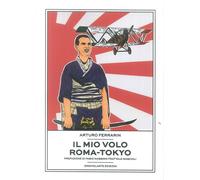 Libri Ferrarin Arturo - Il Mio Volo Roma-Tokyo
