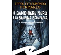 Libri Ferrario Ippolito Edmondo - Il Banchiere Nero E La Bambina Scomparsa. Un'i