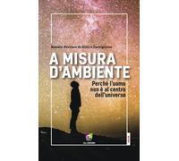 Libri Ferraro di Silvi e Castiglione Renato - A Misura D'ambiente. Perche L'uomo