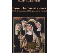 Libri Ferru Maria Laura - Baroni, Baronesse E Suore. Storia Drammatica Del Cinqu