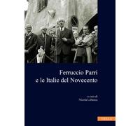 Ferruccio Parri e le italie del Novecento