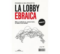 Libri Ferruccio Pinotti - La Lobby Ebraica. Mito E Realta Di Un Potere Forte In