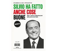 Libri Ferruccio Pinotti - Silvio Ha Fatto Anche Cose Buone. Vita E Opere Di Berl