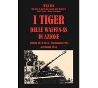 Libri Fey Wilhelm - I Tiger Delle Waffen-SS In Azione. Dai Diari Di Guerra Dei C