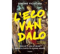 Libri Ficicchia Simone - L' Ecovandalo. Perche E Ora Di Agire Anche A Costo Di E