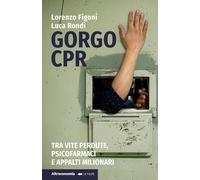GORGO CPR. TRA VITE PERDUTE, PSICOFARMACI E APPALTI MILIONARI - FIGONI LORENZO,