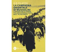 Libri Filatov G. S. - La Campagna Orientale Di Mussolini. L'odissea Delle Truppe