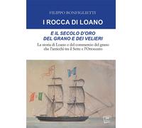 Libri Filippo Bonfiglietti - I Rocca Di Loano E Il Secolo D'oro Del Grano E Dei