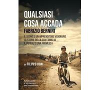 Libri Filippo Boni - Qualsiasi Cosa Accada. Fabrizio Bernini. Il Sogno Di Un Imp